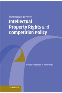 The Interface Between Intellectual Property Rights and Competition Policy