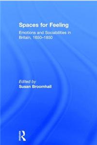 Spaces for Feeling: Emotions and Sociabilities in Britain, 1650-1850