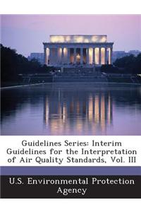 Guidelines Series: Interim Guidelines for the Interpretation of Air Quality Standards, Vol. III