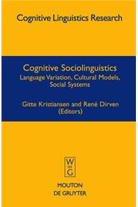 Cognitive Sociolinguistics: Language Variation, Cultural Models, Social Systems