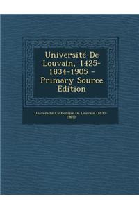 Universite de Louvain, 1425-1834-1905 - Primary Source Edition