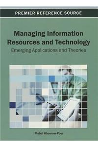 Managing Information Resources and Technology: Emerging Applications and Theories