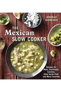 The Mexican Slow Cooker: Recipes for Mole, Enchiladas, Carnitas, Chile Verde Pork, and More Favorites