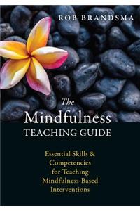 The Mindfulness Teaching Guide: Essential Skills and Competencies for Teaching Mindfulness-Based Interventions