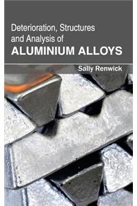 Deterioration, Structures and Analysis of Aluminium Alloys