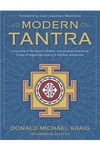 Modern Tantra: Living One of the World's Oldest, Continuously Practiced Forms of Pagan Spirituality in the New Millennium
