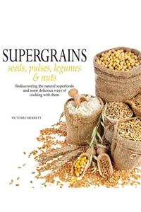 Super Grains: Seeds, Pulses, Legumes & Nuts
