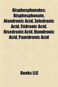 Bisphosphonates: Bisphosphonate, Alendronic Acid, Zoledronic Acid, Etidronic Acid, Risedronic Acid, Ibandronic Acid, Pamidronic Acid