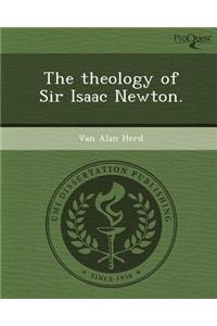 The Theology of Sir Isaac Newton.