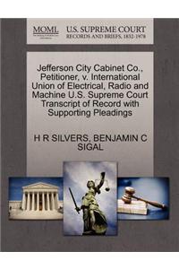 Jefferson City Cabinet Co., Petitioner, V. International Union of Electrical, Radio and Machine U.S. Supreme Court Transcript of Record with Supporting Pleadings