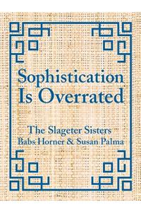 Sophistication Is Overrated