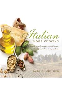 Italian Home Cooking: Italian Family Recipes; Passed Down from Generation to Generation
