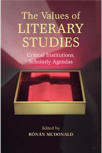 The Values of Literary Studies: Critical Institutions, Scholarly Agendas