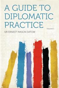 A Guide to Diplomatic Practice Volume 1
