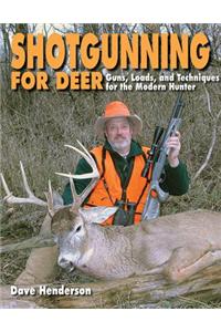 Shotgunning for Deer: Guns, Loads, and Techniques for the Modern Hunter