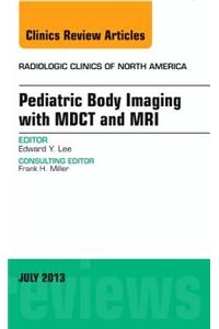 Pediatric Body Imaging with Advanced MDCT and MRI, an Issue of Radiologic Clinics of North America
