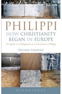 Philippi: How Christianity Began in Europe: The Epistle to the Philippians and the Excavations at Philippi