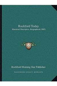 Rockford Today: Historical, Descriptive, Biographical (1903)