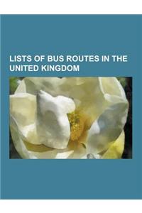 Lists of Bus Routes in the United Kingdom: List of Bus Routes in London, List of Bus Routes in Greater Manchester, List of Bus Routes in West Yorkshir