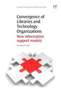 Convergence of Libraries and Technology Organizations: New Information Support Models