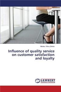 Influence of Quality Service on Customer Satisfaction and Loyalty