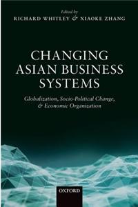 Changing Asian Business Systems: Globalization, Socio-Political Change, and Economic Organization