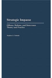 Strategic Impasse: Offense, Defense, and Deterrence Theory and Practice