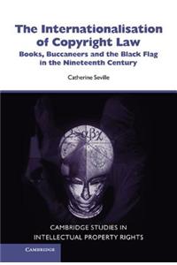 The Internationalisation of Copyright Law: Books, Buccaneers and the Black Flag in the Nineteenth Century
