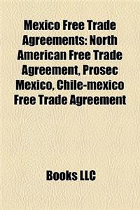 Mexico Free Trade Agreements: North American Free Trade Agreement, Prosec Mexico, Chile-Mexico Free Trade Agreement