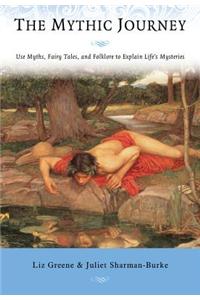 The Mythic Journey: Use Myths, Fairy Tales, and Folklore to Explain Life's Mysteries