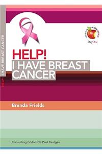 Help! I Have Breast Cancer