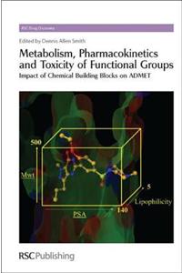 Metabolism, Pharmacokinetics and Toxicity of Functional Groups: Impact of the Building Blocks of Medicinal Chemistry on ADMET