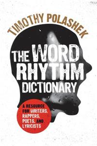 The Word Rhythm Dictionary: A Resource for Writers, Rappers, Poets, and Lyricists