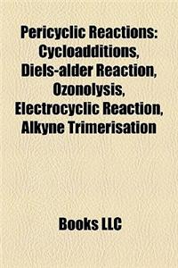 Pericyclic Reactions: Cycloadditions, Diels-Alder Reaction, Ozonolysis, Electrocyclic Reaction, Alkyne Trimerisation