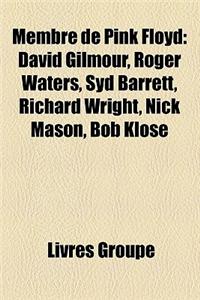 Membre de Pink Floyd: David Gilmour, Roger Waters, Syd Barrett, Richard Wright, Nick Mason, Bob Klose