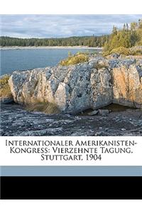 Internationaler Amerikanisten-Kongress: Vierzehnte Tagung, Stuttgart, 1904