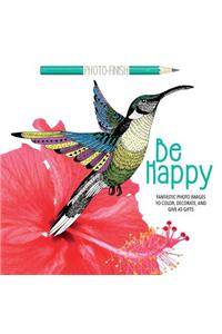 Be Happy: Fantastic Photo Images to Color, Decorate, and Give as Gifts