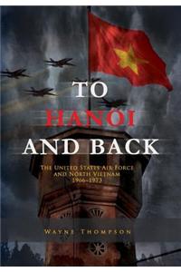 To Hanoi and Back: The United States Air Force and North Vietnam 1966-1973