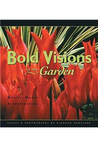 Bold Visions for the Garden: Basics, Magic & Inspiration
