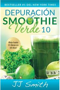 Depuracion Smoothie Verde 10 (10-Day Green Smoothie Cleanse Spanish Edition)