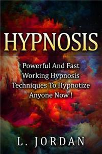 Hypnosis: Powerful and Fast Working Hypnosis Techniques to Hypnotize Anyone Now !
