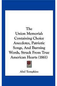 The Union Memorial: Containing Choice Anecdotes, Patriotic Songs, and Burning Words, Struck from True American Hearts (1861)