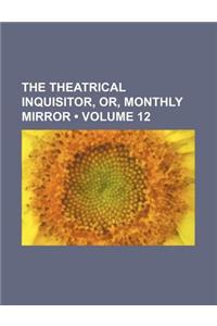 The Theatrical Inquisitor, Or, Monthly Mirror (Volume 12 )