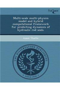 Multi-Scale Multi-Physics Model and Hybrid Computational Framework for Predicting Dynamics of Hydraulic Rod Seals.