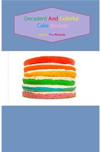 Decadent and Colorful Cake Recipes