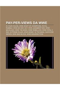 Pay-Per-Views Da Wwe: In Your House, Wwe Night of Champions, Royal Rumble, Wwe No Way Out, Wwe Judgment Day, Wwe Backlash, Wwe the Bash