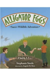 Alligator Eggs: Sara's Wildlife Adventure