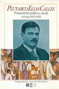 Plutarco Elias Calles: Pensamiento Politico y Social. Antologia (1913-1936)