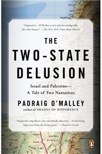 The Two-State Delusion: Israel and Palestine--A Tale of Two Narratives