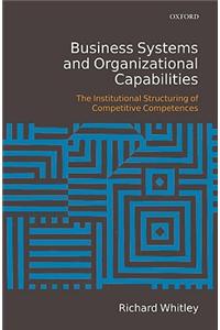 Business Systems and Organizational Capabilities: The Institutional Structuring of Competitive Competences